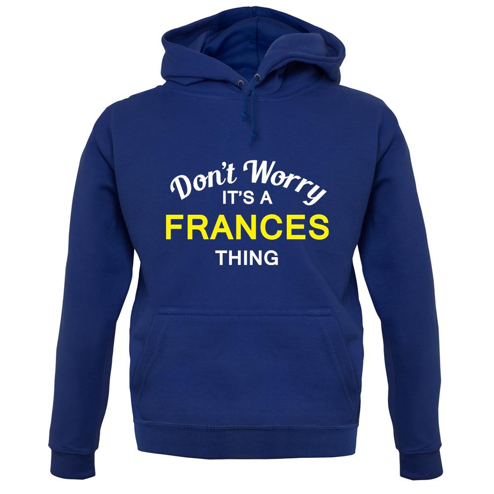 Don't Worry It's a FRANCES Thing! unisex hoodie