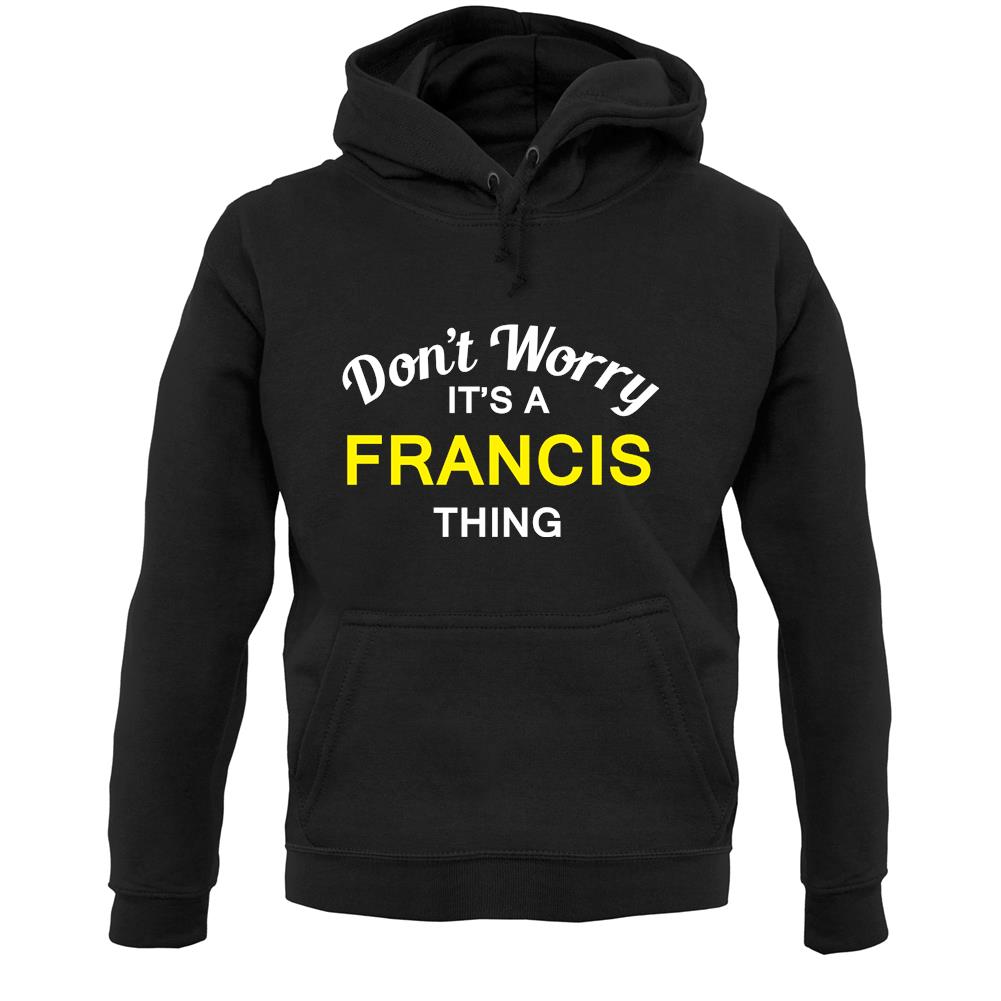 Don't Worry It's a FRANCIS Thing! Unisex Hoodie