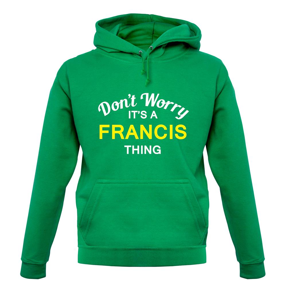 Don't Worry It's a FRANCIS Thing! unisex hoodie