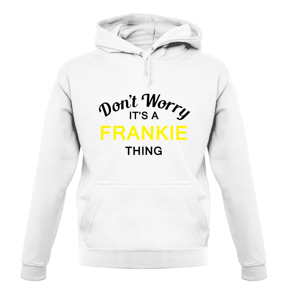 Don't Worry It's a FRANKIE Thing! unisex hoodie