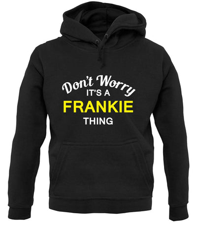Don't Worry It's a FRANKIE Thing! unisex hoodie