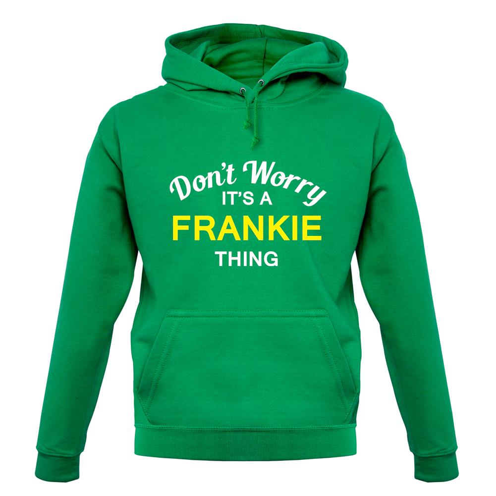 Don't Worry It's a FRANKIE Thing! unisex hoodie