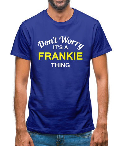 Don't Worry It's a FRANKIE Thing! Mens T-Shirt