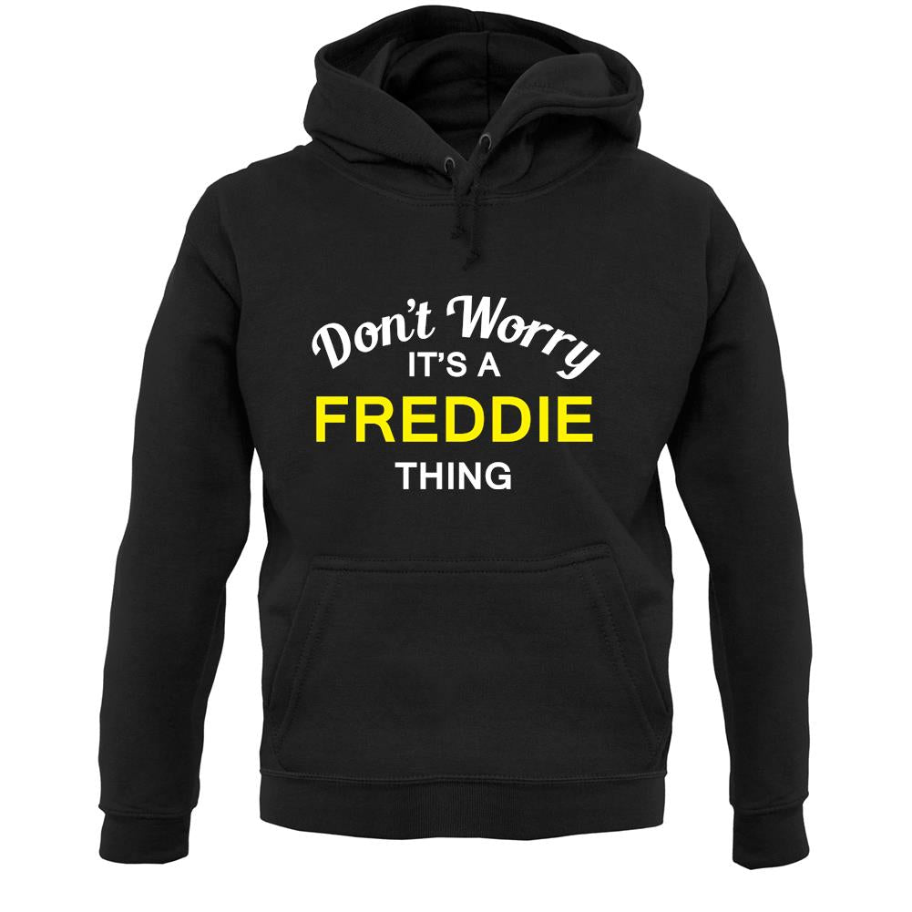 Don't Worry It's a FREDDIE Thing! Unisex Hoodie