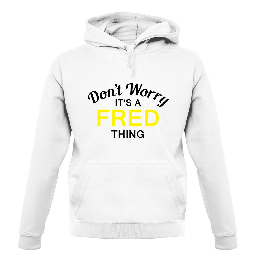 Don't Worry It's a FRED Thing! unisex hoodie