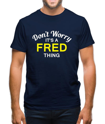 Don't Worry It's a FRED Thing! Mens T-Shirt