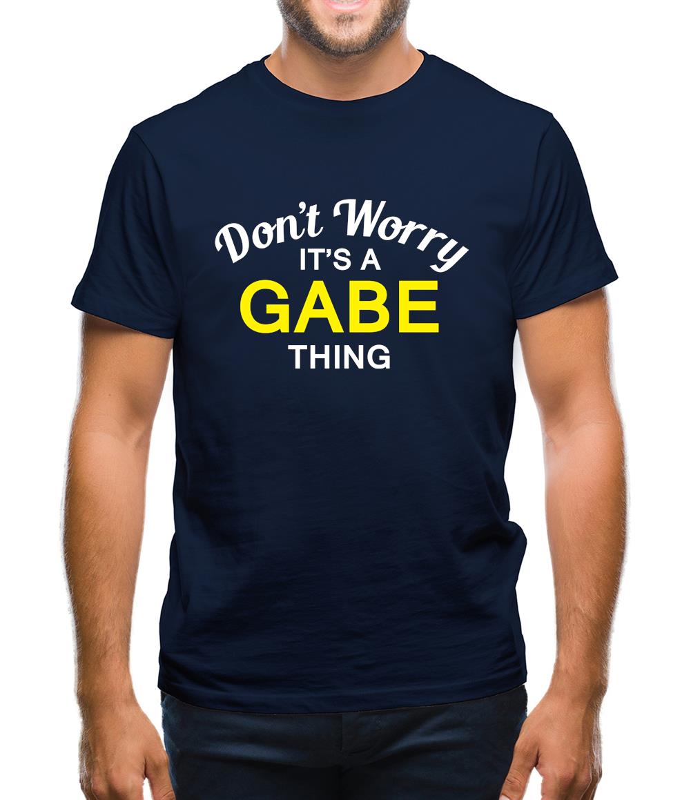 Don't Worry It's a GABE Thing! Mens T-Shirt