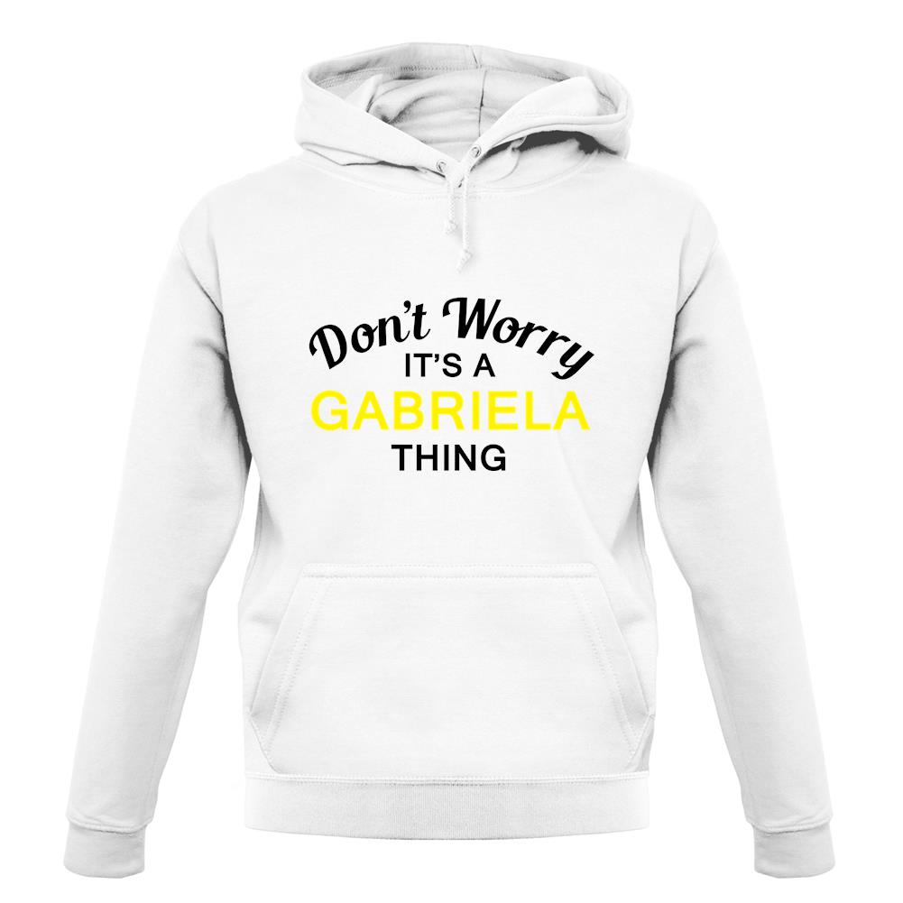Don't Worry It's a GABRIELA Thing! unisex hoodie