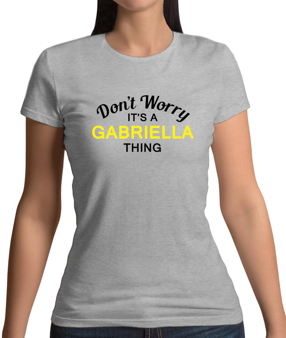 Don't Worry It's a GABRIELLA Thing! Womens T-Shirt