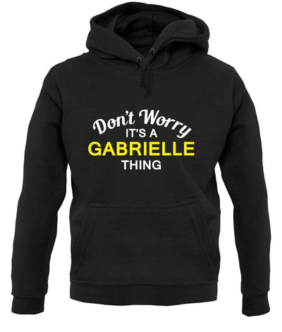 Don't Worry It's a GABRIELLE Thing! unisex hoodie