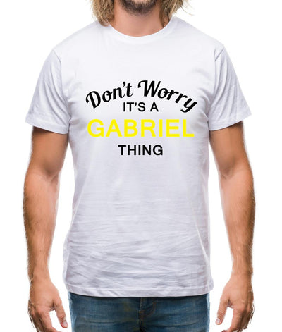 Don't Worry It's a GABRIEL Thing! Mens T-Shirt