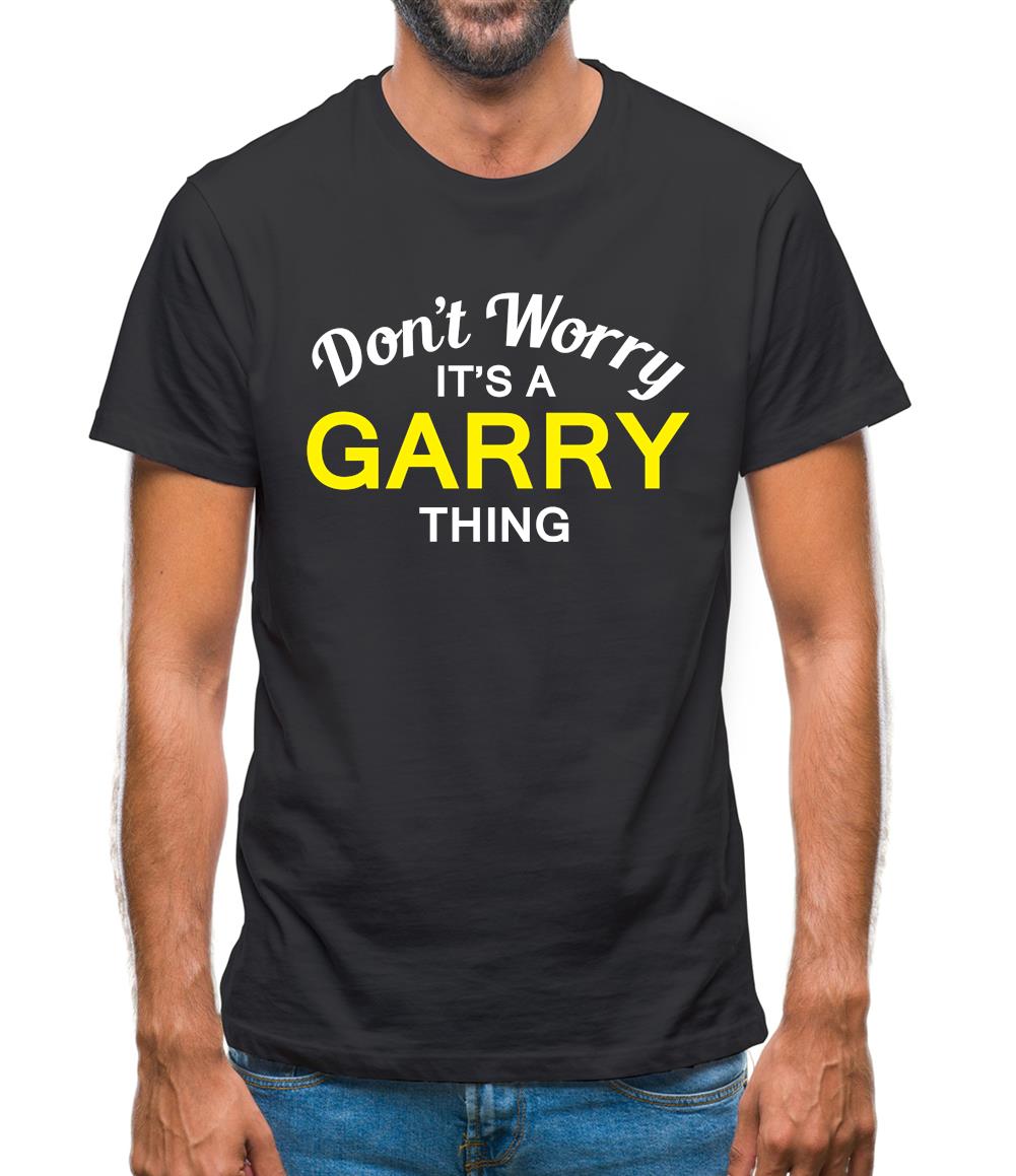 Don't Worry It's a GARRY Thing! Mens T-Shirt