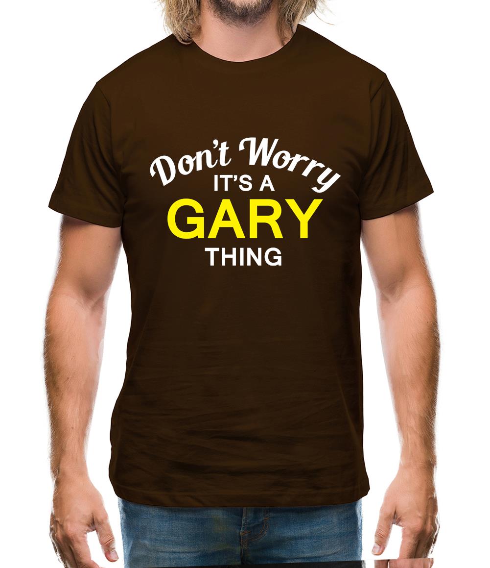 Don't Worry It's a GARY Thing! Mens T-Shirt