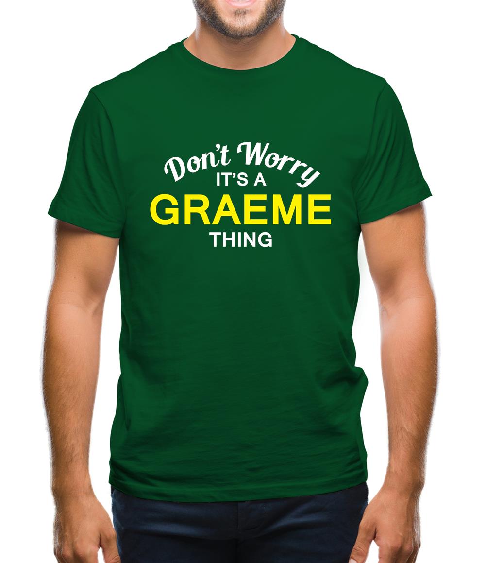 Don't Worry It's a GRAEME Thing! Mens T-Shirt