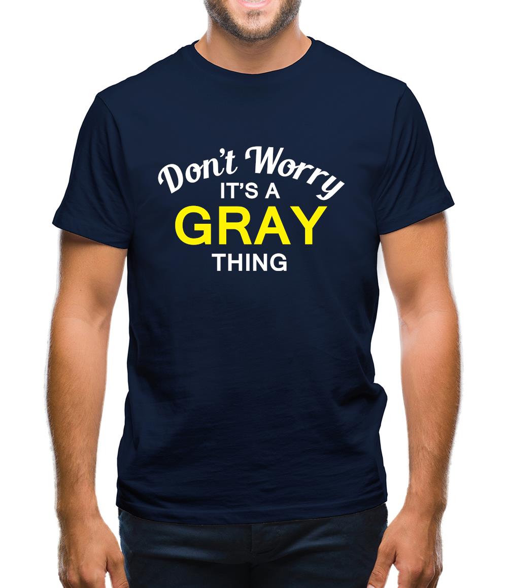 Don't Worry It's a GRAY Thing! Mens T-Shirt