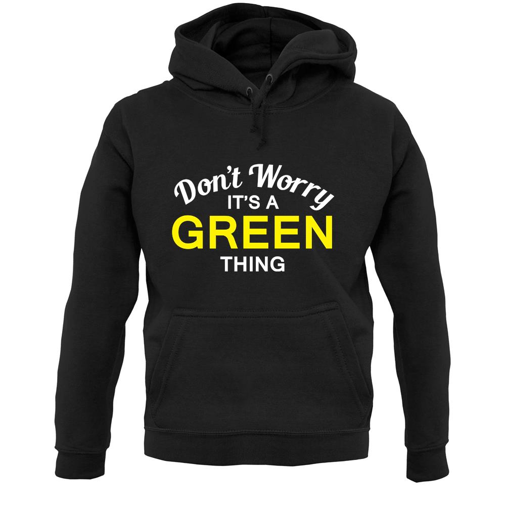 Don't Worry It's a GREEN Thing! Unisex Hoodie