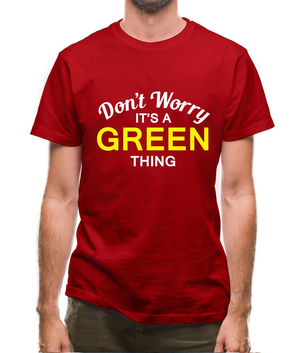 Don't Worry It's a GREEN Thing! Mens T-Shirt