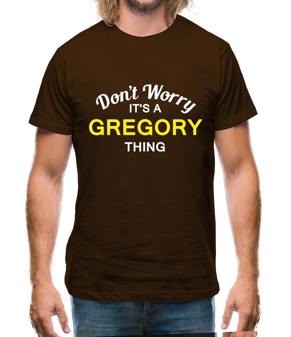 Don't Worry It's a GREGORY Thing! Mens T-Shirt