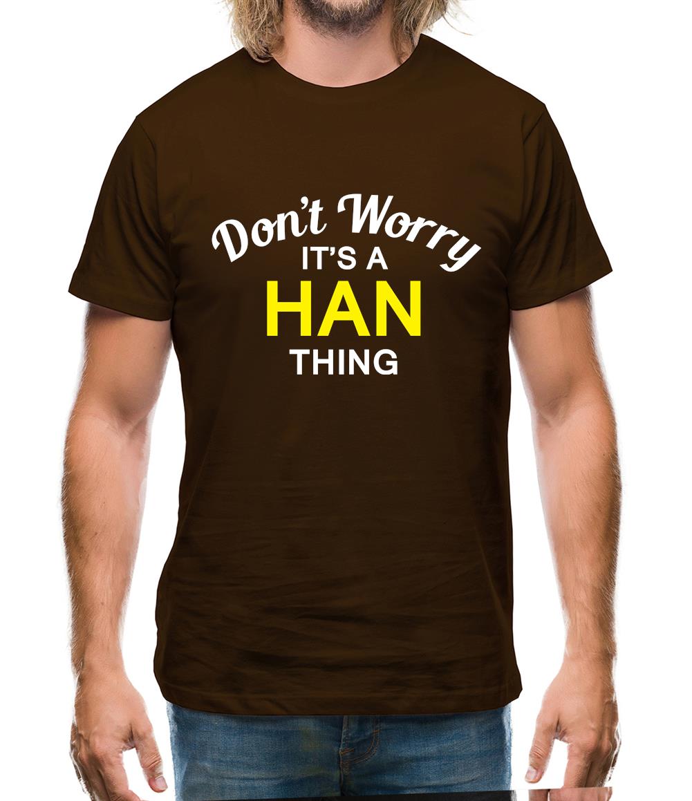 Don't Worry It's a HAN Thing! Mens T-Shirt