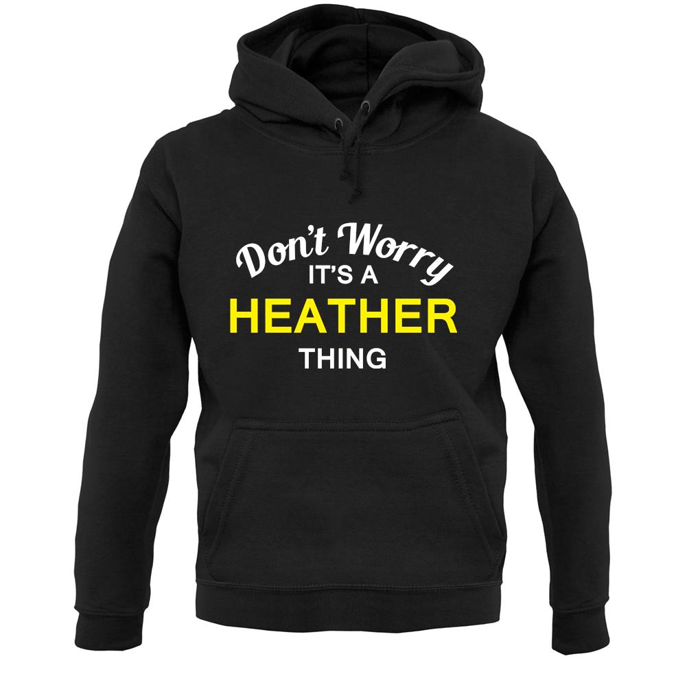 Don't Worry It's a HEATHER Thing! Unisex Hoodie