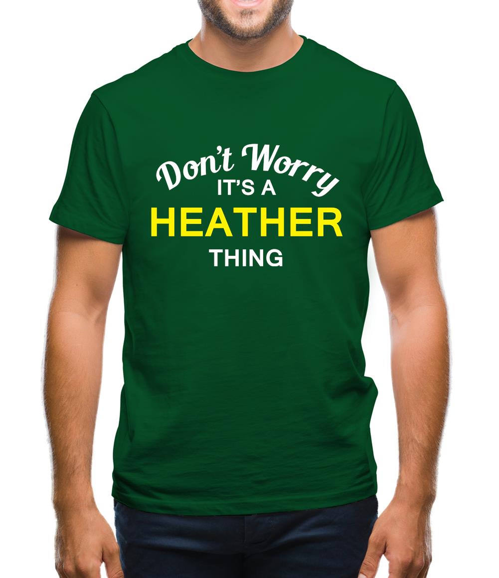 Don't Worry It's a HEATHER Thing! Mens T-Shirt