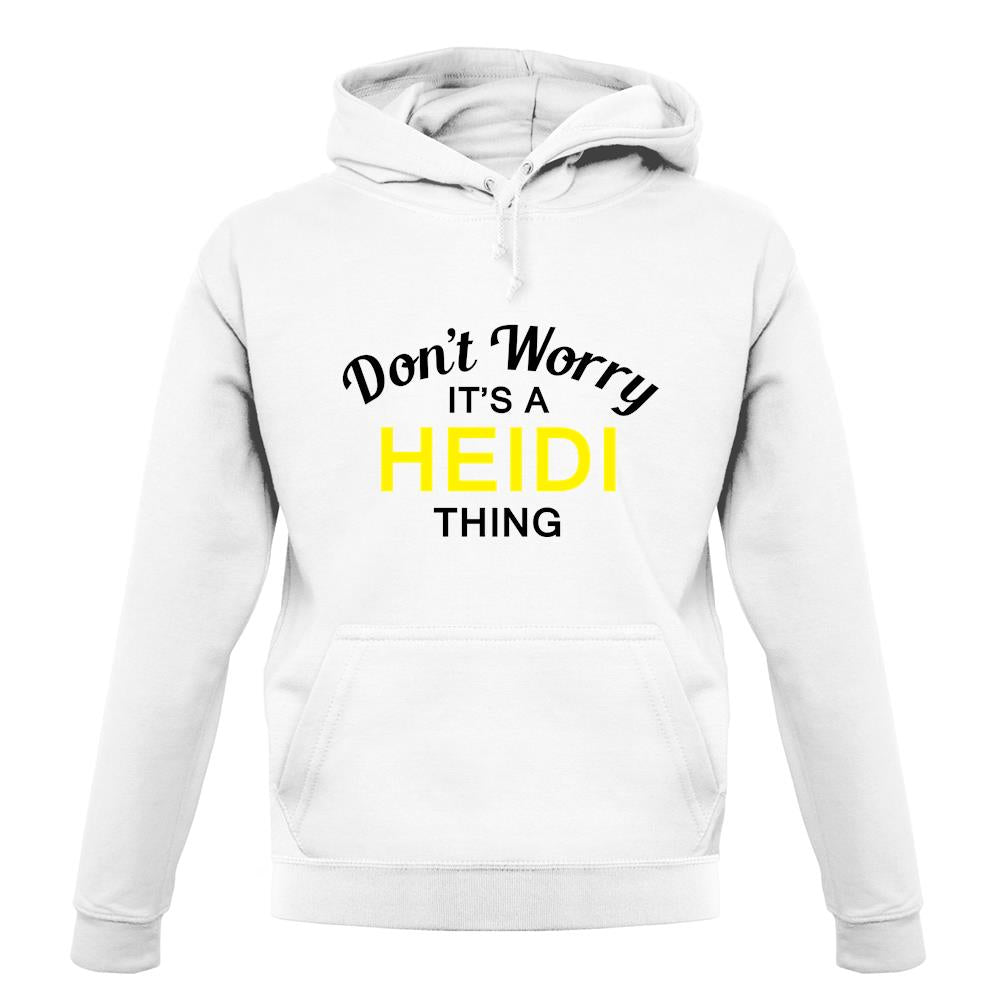 Don't Worry It's a HEIDI Thing! unisex hoodie