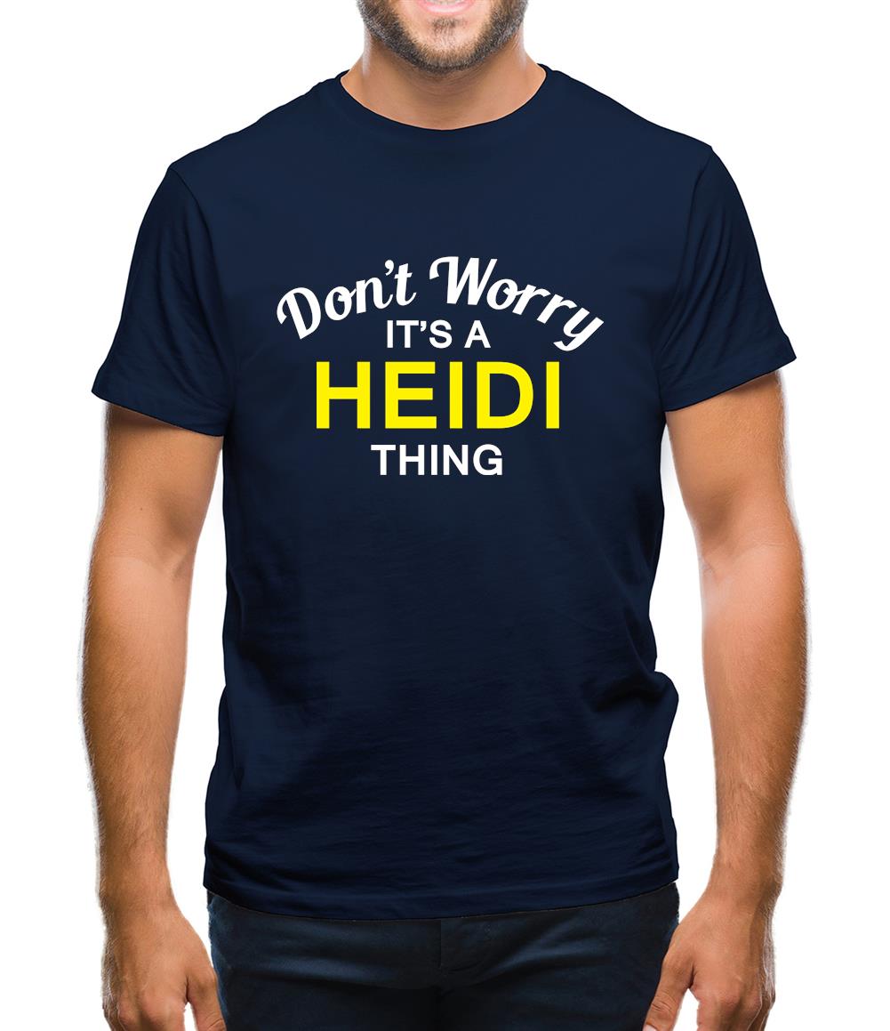 Don't Worry It's a HEIDI Thing! Mens T-Shirt