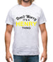 Don't Worry It's a HENRY Thing! Mens T-Shirt