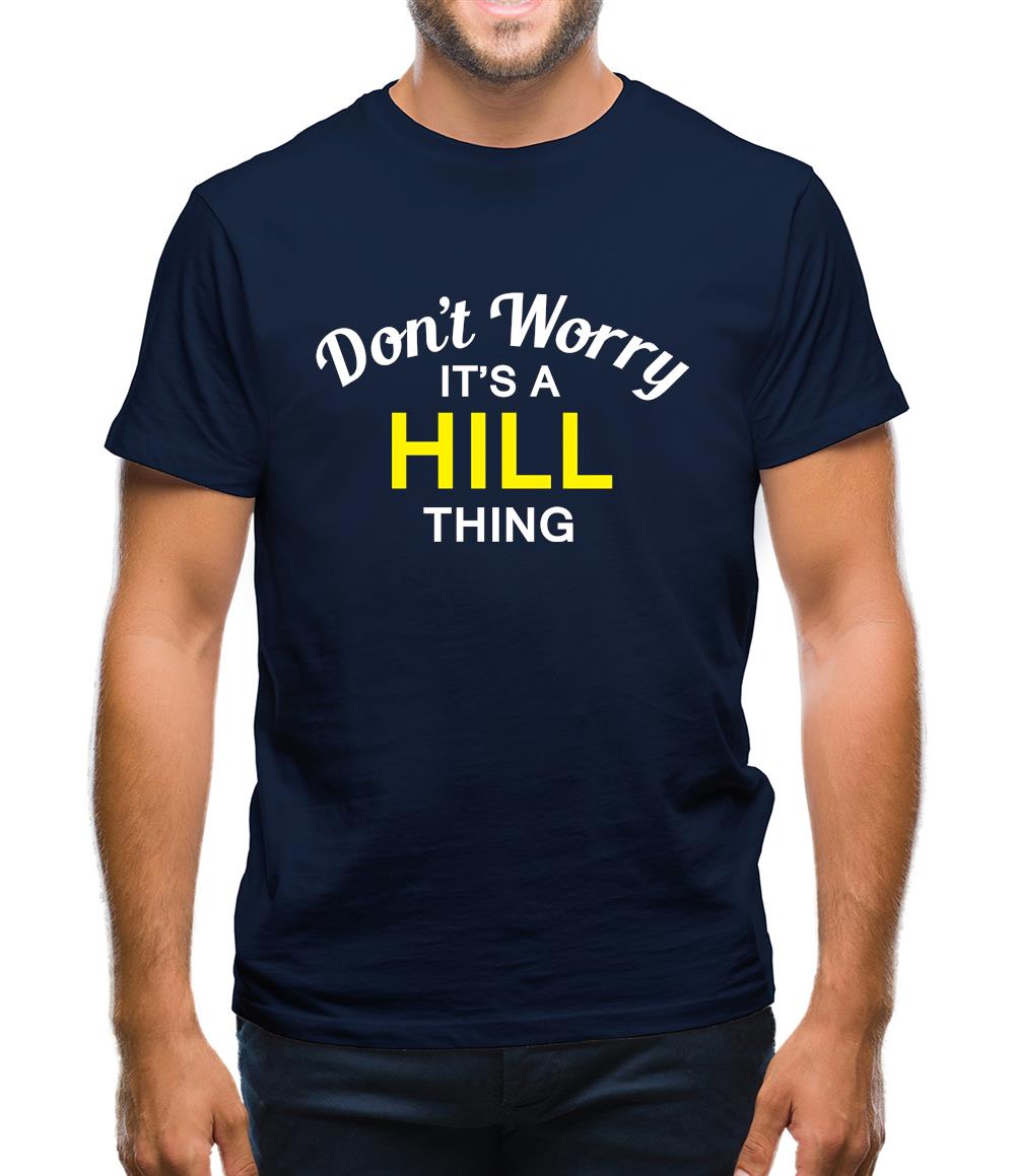 Don't Worry It's a HILL Thing! Mens T-Shirt