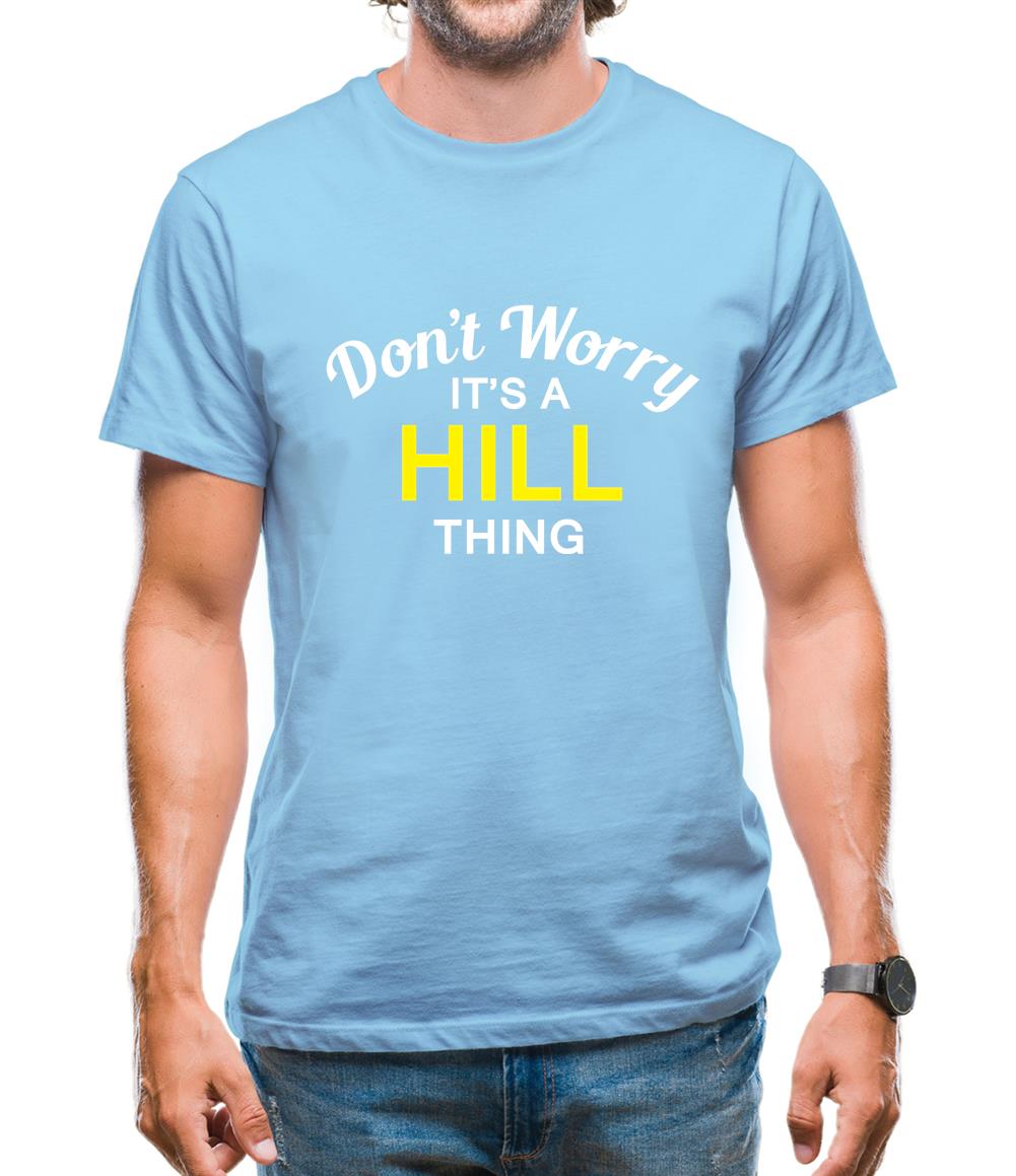 Don't Worry It's a HILL Thing! Mens T-Shirt