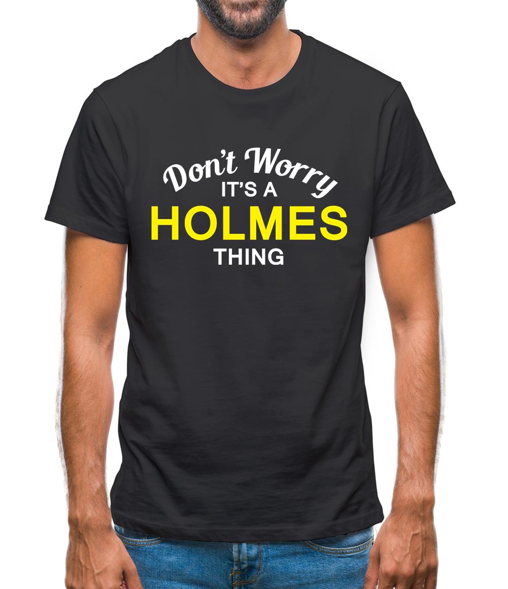 Don't Worry It's a HOLMES Thing! Mens T-Shirt