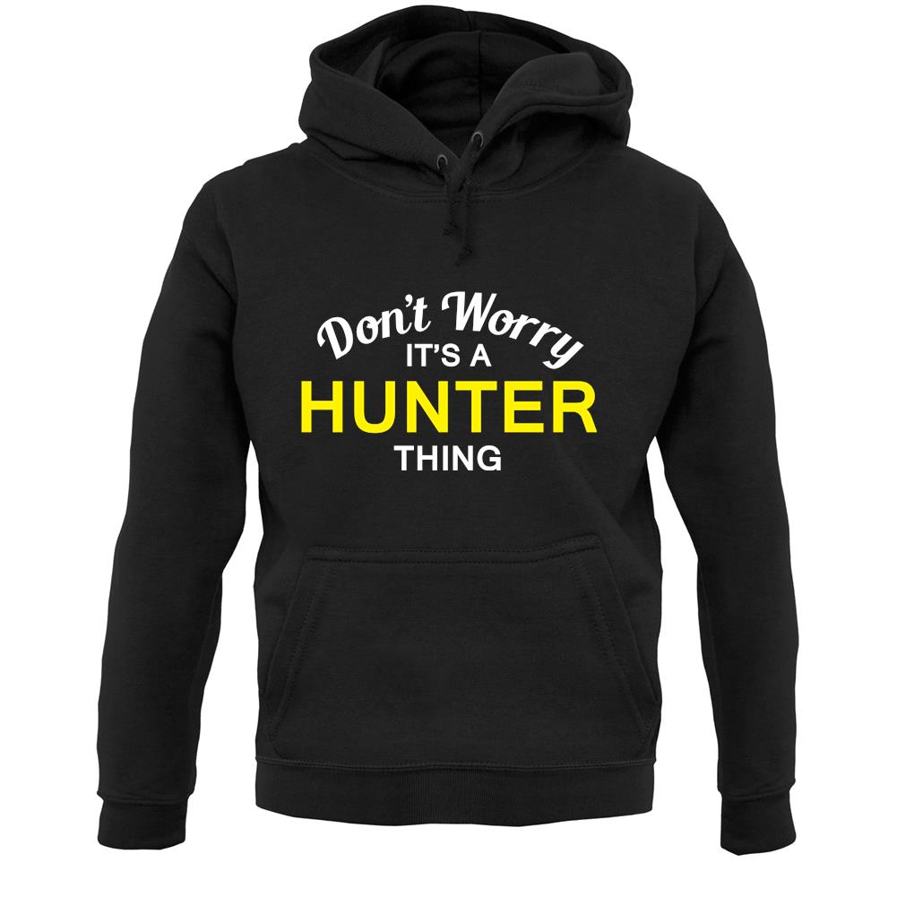 Don't Worry It's a HUNTER Thing! Unisex Hoodie