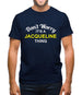 Don't Worry It's a JACQUELINE Thing! Mens T-Shirt