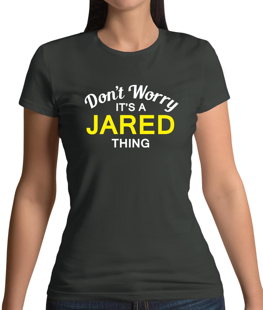 Don't Worry It's a JARED Thing! Womens T-Shirt