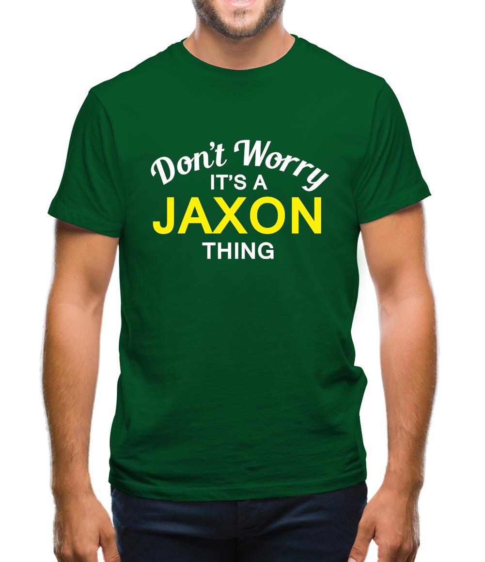 Don't Worry It's a JAXON Thing! Mens T-Shirt