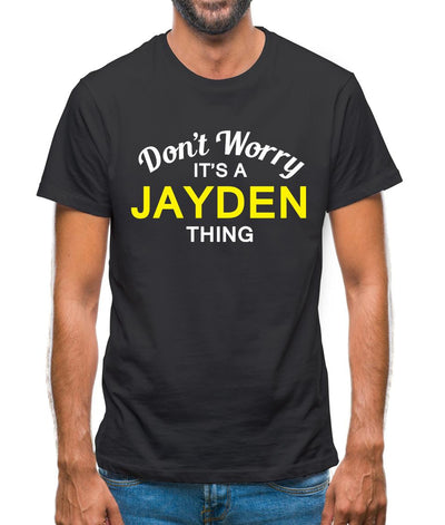 Don't Worry It's a JAYDEN Thing! Mens T-Shirt