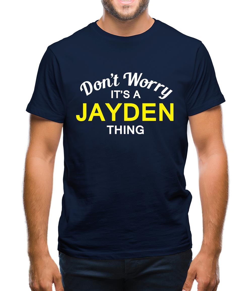Don't Worry It's a JAYDEN Thing! Mens T-Shirt