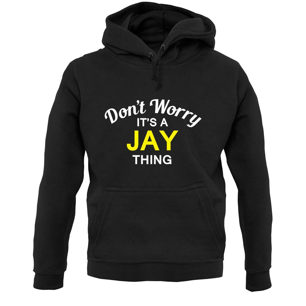Don't Worry It's a JAY Thing! Unisex Hoodie