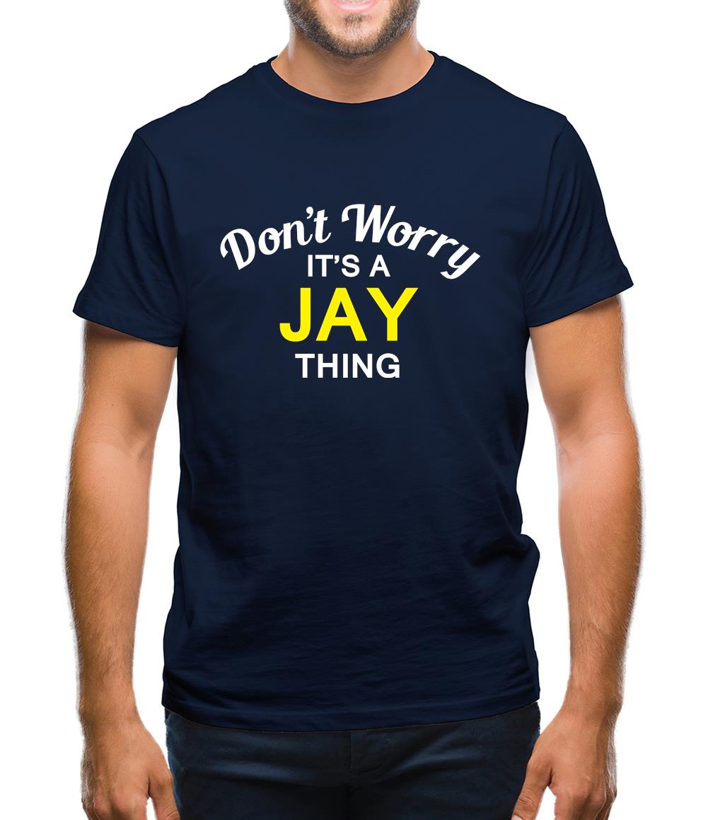 Don't Worry It's a JAY Thing! Mens T-Shirt