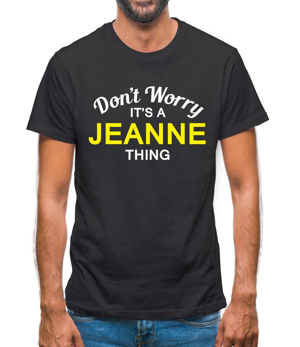 Don't Worry It's a JEANNE Thing! Mens T-Shirt