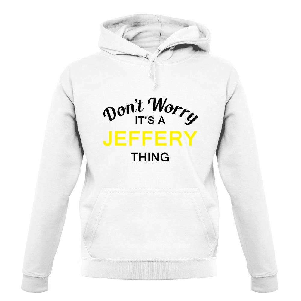 Don't Worry It's a JEFFERY Thing! unisex hoodie