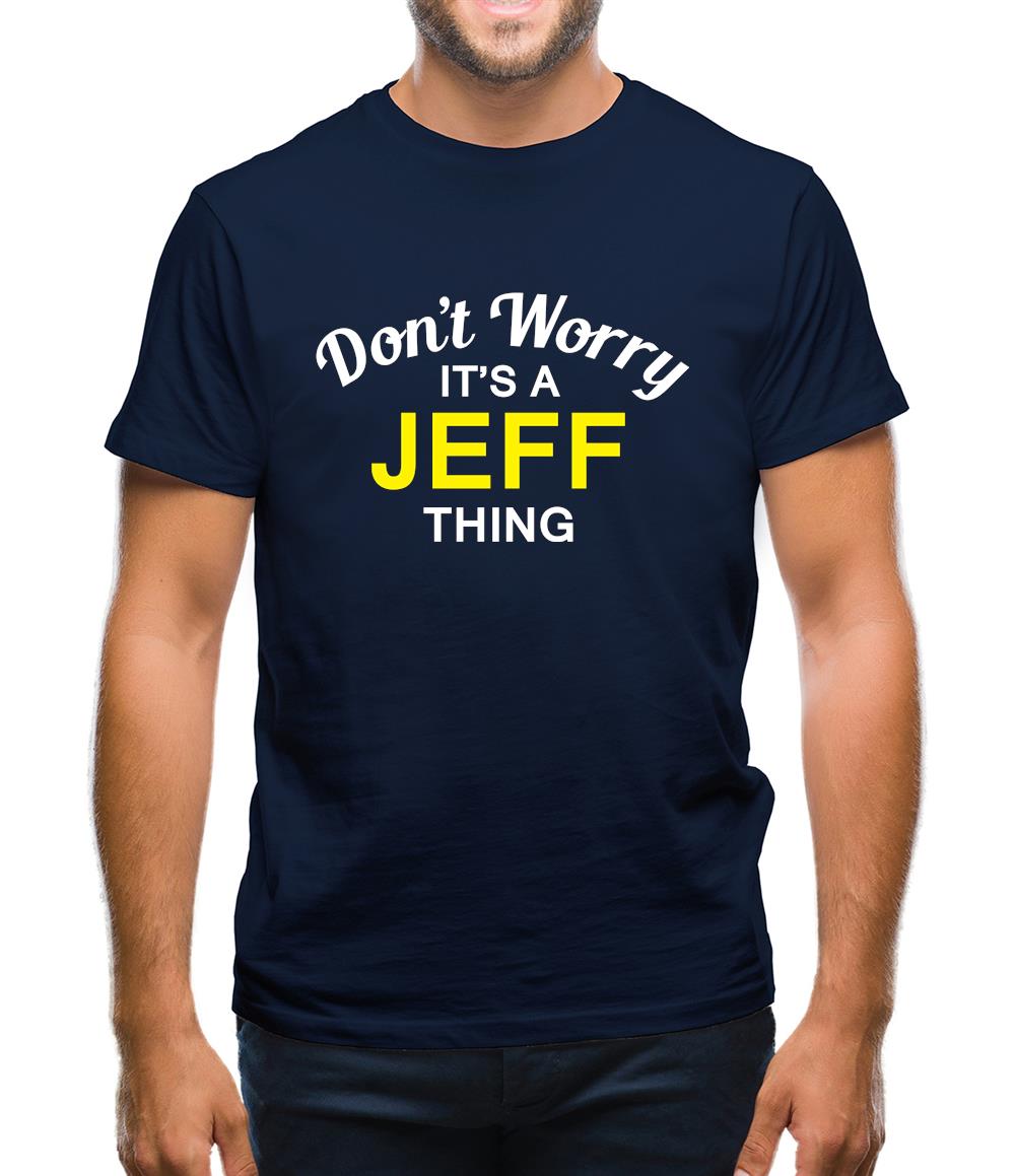 Don't Worry It's a JEFF Thing! Mens T-Shirt