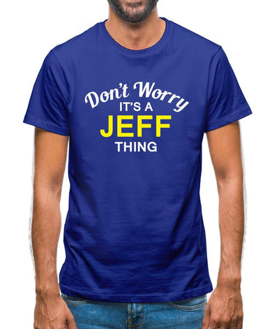 Don't Worry It's a JEFF Thing! Mens T-Shirt