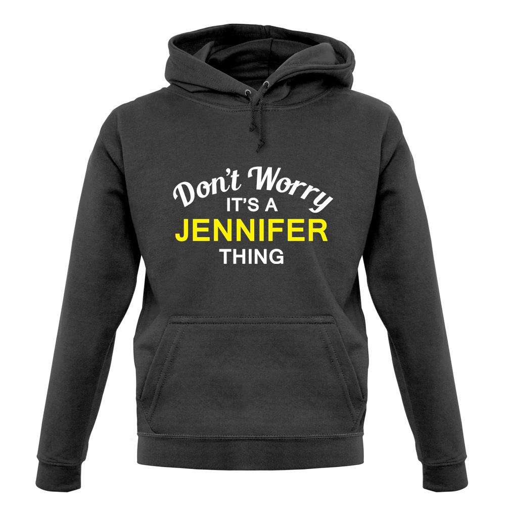 Don't Worry It's a JENNIFER Thing! unisex hoodie
