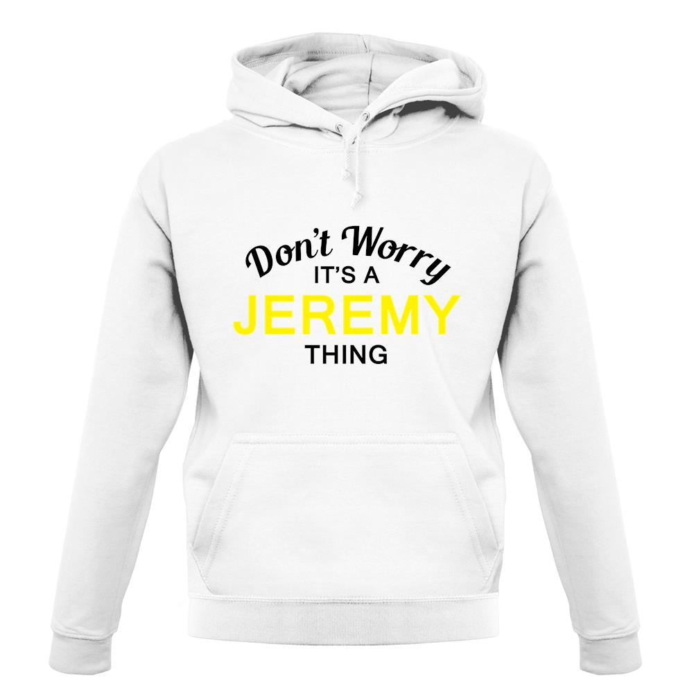 Don't Worry It's a JEREMY Thing! unisex hoodie