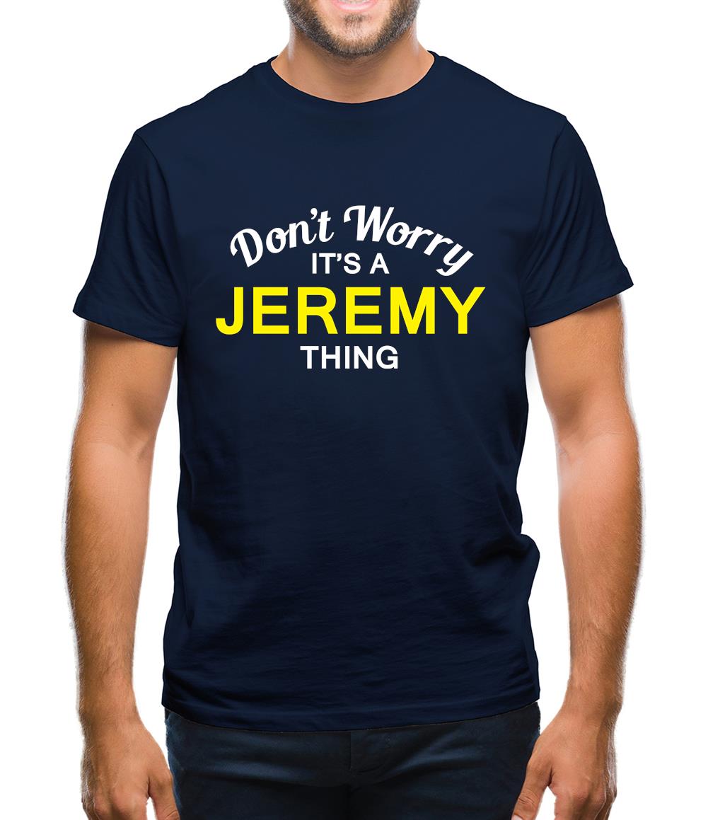 Don't Worry It's a JEREMY Thing! Mens T-Shirt