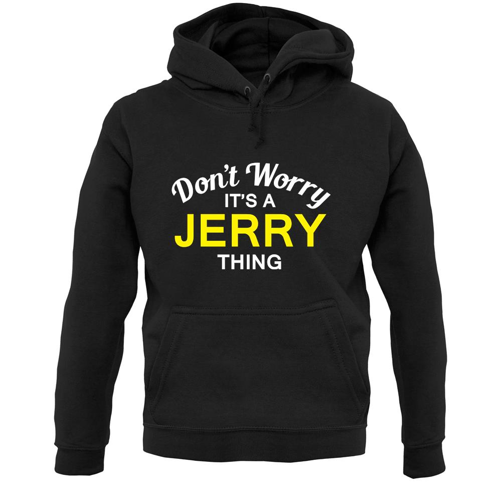 Don't Worry It's a JERRY Thing! Unisex Hoodie