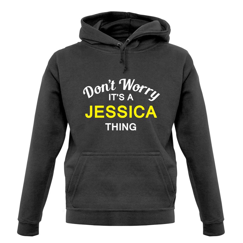 Don't Worry It's a JESSICA Thing! unisex hoodie