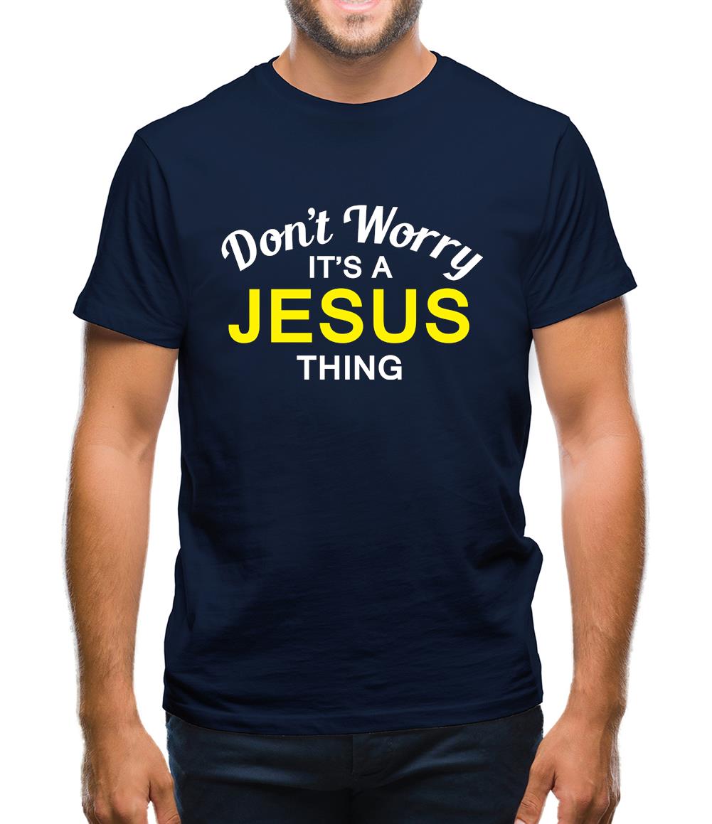 Don't Worry It's a JESUS Thing! Mens T-Shirt
