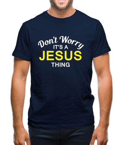 Don't Worry It's a JESUS Thing! Mens T-Shirt